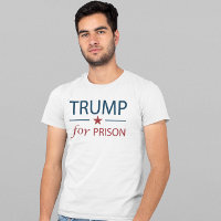 Trump For Prison Anti Trump Political Slogan