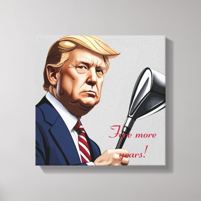 Trump: Fore more years of greatness! Canvas Print (Front)