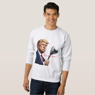 Trump: Fore more years of greatness! Sweatshirt
