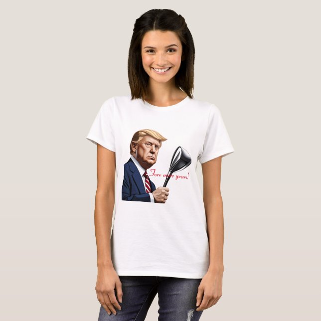 Trump: Fore more years of greatness! T-Shirt (Front Full)