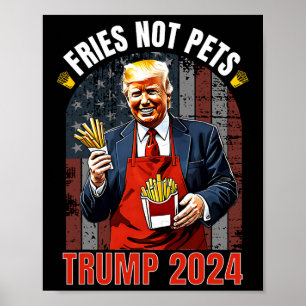 Trump Fries Not Pets 2024 Makes Fries Great Again Poster