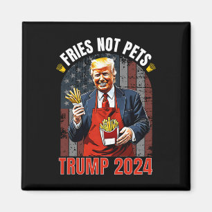 Trump Fries Not Pets 2025 Makes Fries Great Again  Magnet