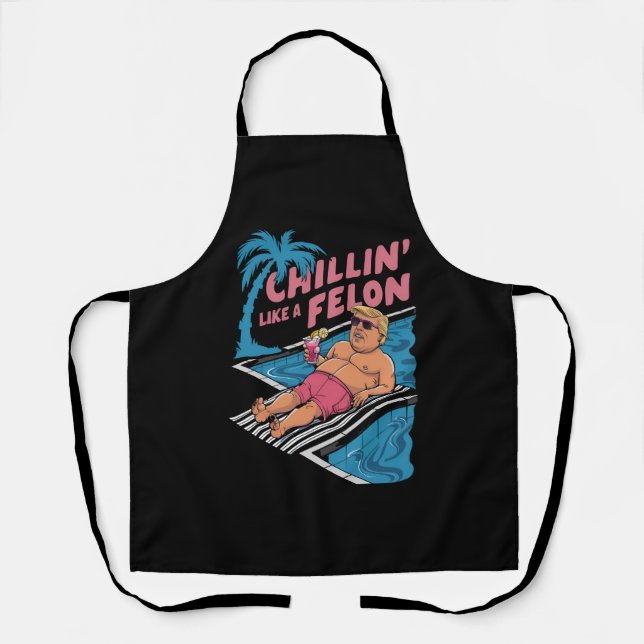 Trump Funny Chillin Like A Felon Trump 2024  Apron (Front)