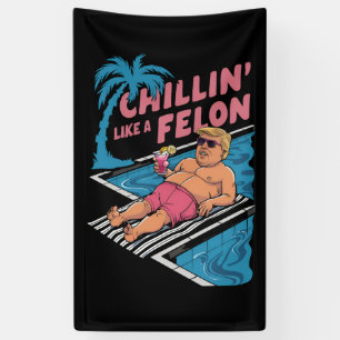 Trump Funny Chillin Like A Felon Trump 2024 Banner