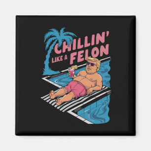 Trump Funny Chillin Like A Felon Trump 2024 Magnet