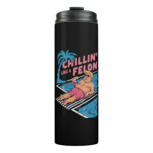 Trump Funny Chillin Like A Felon Trump 2024 Thermal Tumbler