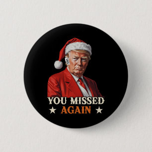 Trump Funny Christmas You Missed Again 2024 6 Cm Round Badge