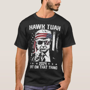 Trump Funny Hawk Tush Spit On That Thang  T-Shirt