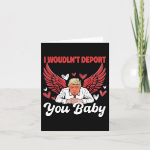 Trump Funny I Wouldn't Deport You 1  Card