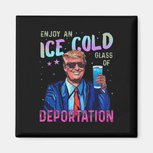 Trump Funny Ice Enjoy An Ice Cold Gl Of Deportatio Magnet