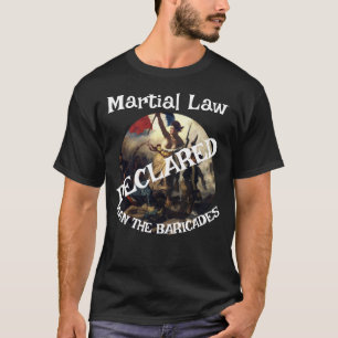 TRUMP FW FV HG DECLARE MARTIAL LAW MAN BARRICADES  T-Shirt