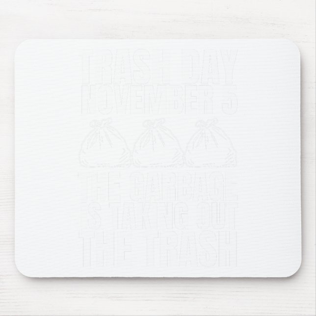 Trump Garbage Trash Day November 5 Garbage Taking  Mouse Pad (Front)