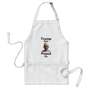 Trump Got Poped On Apron