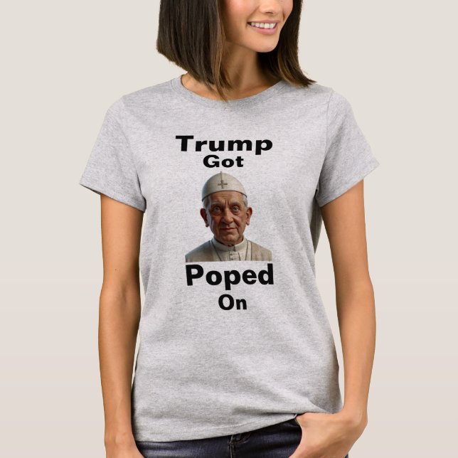 Trump Got Poped On T-Shirt (Front)
