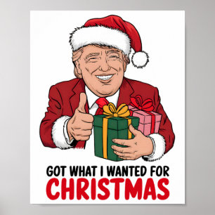 Trump Got What I Wanted For Christmas Funny Xmas  Poster