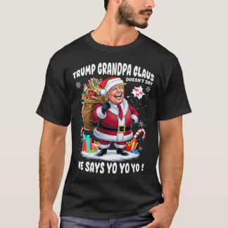 Trump Grandpa Claus Yo Yo Yo Christmas  T-Shirt