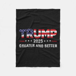 Trump Greater And Better 2025 New Goal Politics Fleece Blanket