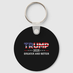 Trump Greater And Better 2025 New Goal Politics  Key Ring