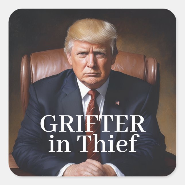 Trump Grifter in Thief (Chief) Square Sticker (Front)