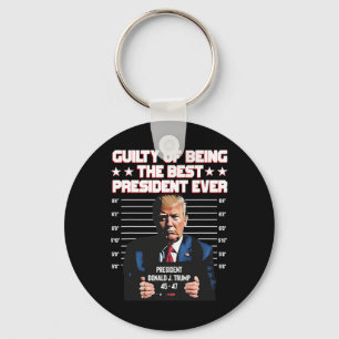 Trump Guilty Of Being The Best President Ever  Key Ring