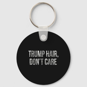 Trump Hair Don't Care Funny Donald Trump Key Ring