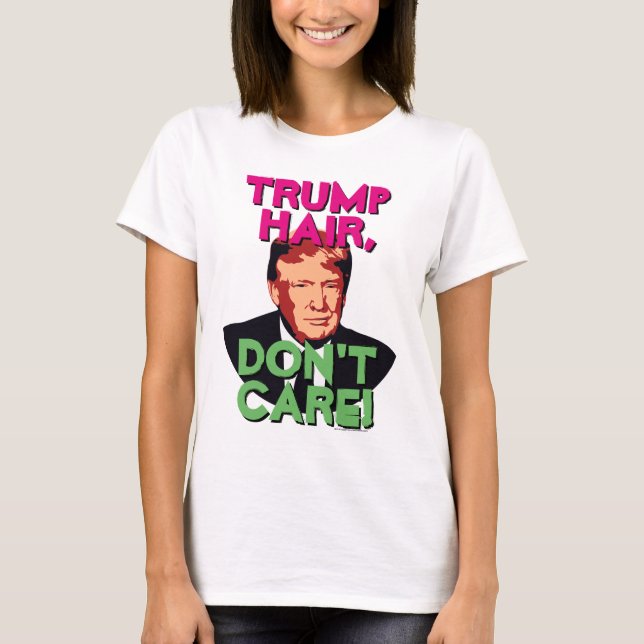 Trump Hair, Don't Care Funny Donald Trump Women's T-Shirt (Front)