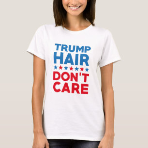 Trump Hair Don't Care T-Shirt