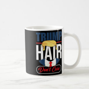 Trump Hair Don't Care - Vote Donald Trump 2020 Gag Coffee Mug