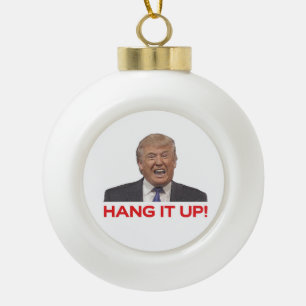 Trump, Hang it up! Ceramic Ball Christmas Ornament