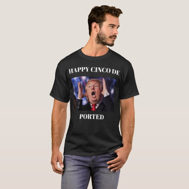 Trump Happy Cinco De Ported T-Shirt (Front Full)