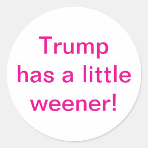 Trump has a little weener Hankamer Artjunkhaus Classic Round Sticker