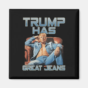 Trump Has Great Jeans Funny Graphic Retro Denim Me Magnet