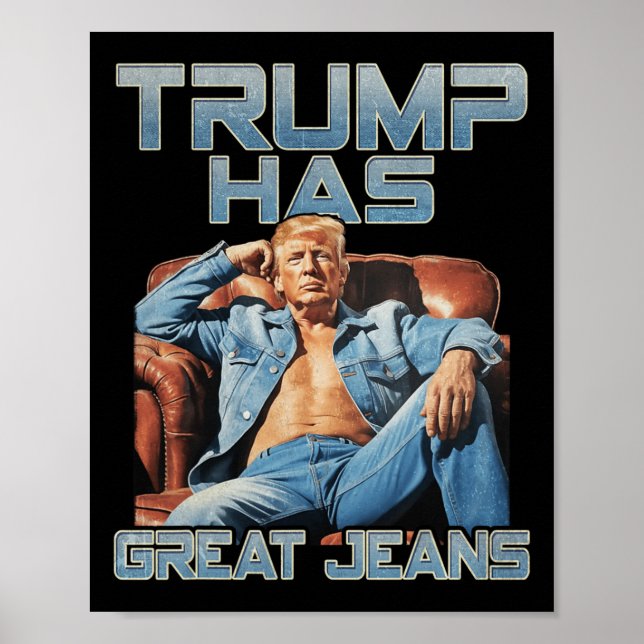 Trump Has Great Jeans Funny Graphic Retro Denim Me Poster (Front)