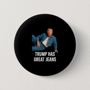 Trump Has Great Jeans Funny Graphic Tee Retro Deni 6 Cm Round Badge