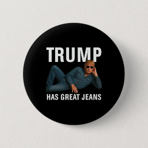 Trump Has Great Jeans Funny Graphic Tee Retro Deni 6 Cm Round Badge
