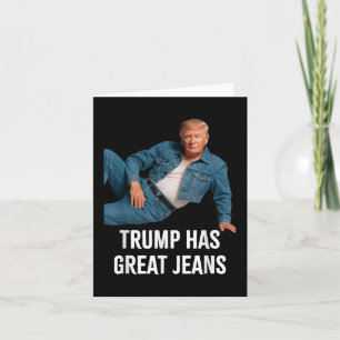 Trump Has Great Jeans Funny Graphic Tee Retro Deni Card