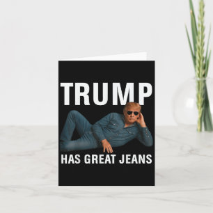 Trump Has Great Jeans Funny Graphic Tee Retro Deni Card