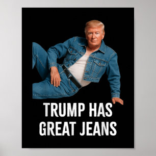 Trump Has Great Jeans Funny Graphic Tee Retro Deni Poster