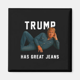 Trump Has Great Jeans Funny Meme _1 Magnet
