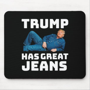 Trump Has Great Jeans Funny Meme _2 Mouse Pad