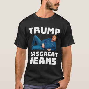 Trump Has Great Jeans Funny Meme _2  T-Shirt