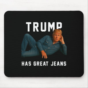 Trump Has Great Jeans Funny Meme Mouse Pad
