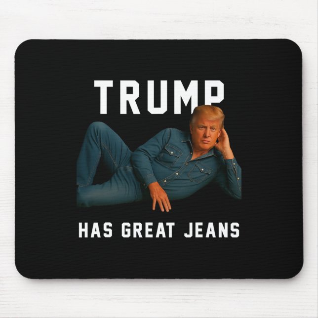 Trump Has Great Jeans Funny Meme  Mouse Pad (Front)