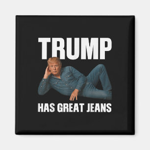 Trump Has Great Jeans Funny Meme Saying _1 Magnet