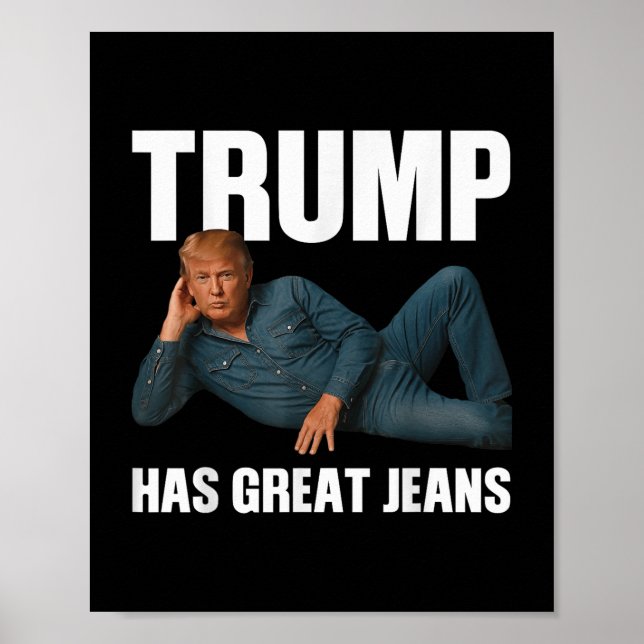 Trump Has Great Jeans Funny Meme Saying _1  Poster (Front)