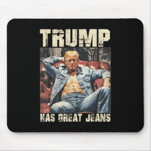 Trump Has Great Jeans Funny Meme Saying _2  Mouse Pad