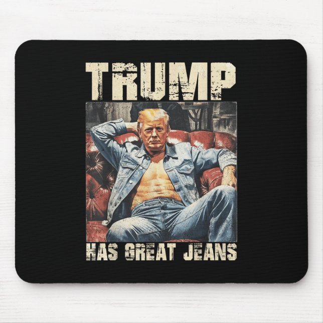 Trump Has Great Jeans Funny Meme Saying _2  Mouse Pad (Front)