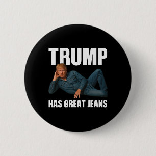 Trump Has Great Jeans Funny Meme Saying  6 Cm Round Badge