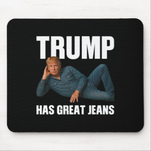Trump Has Great Jeans Funny Meme Saying Mouse Pad