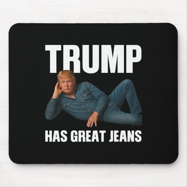 Trump Has Great Jeans Funny Meme Saying  Mouse Pad (Front)